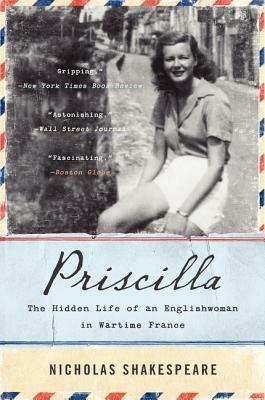Priscilla: The Hidden Life of an Englishwoman in Wartime France - Nicholas Shakespeare - cover