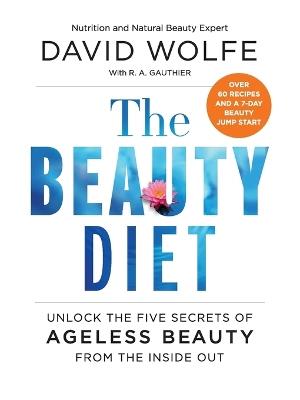 The Beauty Diet: Unlock the Five Secrets of Ageless Beauty from the Inside  Out - David Wolfe - Libro in lingua inglese - HarperCollins Publishers Inc  - | IBS