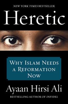 Heretic: Why Islam Needs a Reformation Now - Ayaan Hirsi Ali - cover