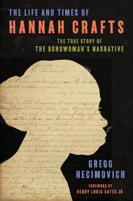The Life and Times of Hannah Crafts: The True Story of the Bondwoman's Narrative - Gregg Hecimovich - cover