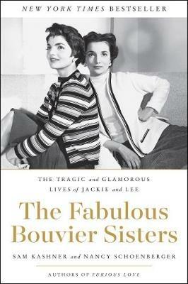 The Fabulous Bouvier Sisters: The Tragic and Glamorous Lives of Jackie and Lee - Sam Kashner,Nancy Schoenberger - cover