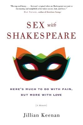 Sex with Shakespeare: Here's Much to Do with Pain, but More with Love - Jillian Keenan - cover