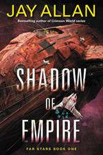 Shadow of Empire: Far Stars Book One