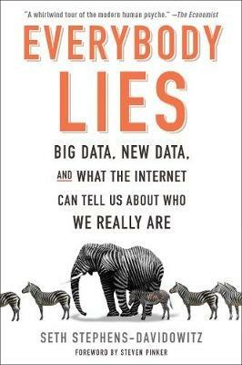 Everybody Lies: Big Data, New Data, and What the Internet Can Tell Us about Who We Really Are - Seth Stephens-Davidowitz - cover