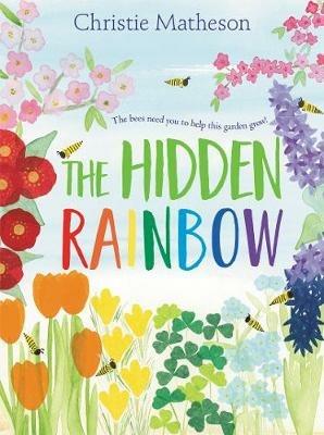 The Hidden Rainbow: A Springtime Book For Kids - Christie Matheson - cover