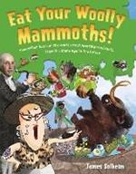 Eat Your Woolly Mammoths!: Two Million Years of the World's Most Amazing Food Facts, from the Stone Age to the Future