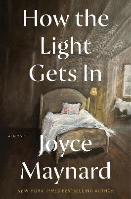 How the Light Gets In: A Novel - Joyce Maynard - cover