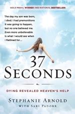 37 Seconds: Dying Revealed Heaven's Help--A Mother's Journey