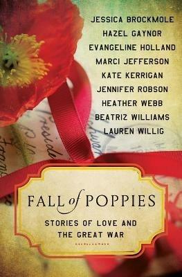 Fall of Poppies: Stories of Love and the Great War - Heather Webb,Hazel Gaynor,Beatriz Williams - cover