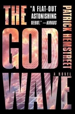 The God Wave: A Novel - Patrick Hemstreet - cover