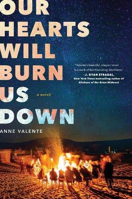 Our Hearts Will Burn Us Down - Anne Valente - cover