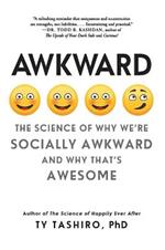 Awkward: The Science of Why We'Re Socially Awkward and Why That's Awesome