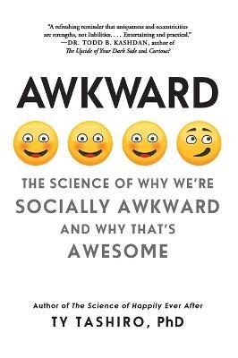 Awkward: The Science of Why We'Re Socially Awkward and Why That's Awesome - Ty Tashiro - cover