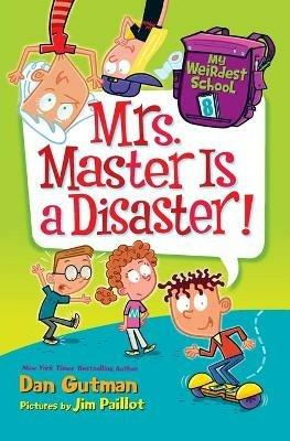 My Weirdest School #8: Mrs. Master Is a Disaster! - Dan Gutman - cover