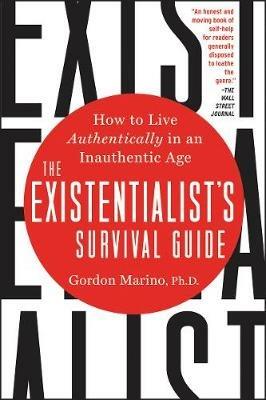 The Existentialist's Survival Guide: How to Live Authentically in an Inauthentic Age - Gordon Marino - cover