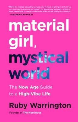 Material Girl, Mystical World: The Now Age Guide to a High-Vibe Life - Ruby Warrington - cover