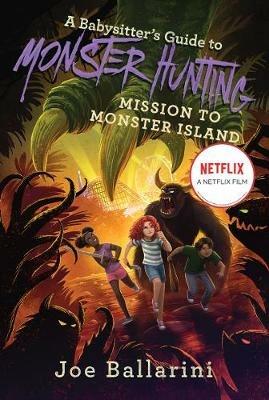 A Babysitter's Guide to Monster Hunting #3: Mission to Monster Island - Joe Ballarini - cover