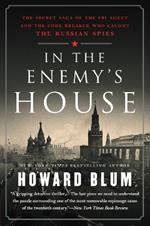 In the Enemy's House: The Secret Saga of the FBI Agent and the Code Breaker Who Caught the Russian Spies