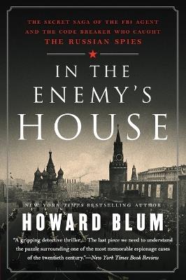 In the Enemy's House: The Secret Saga of the FBI Agent and the Code Breaker Who Caught the Russian Spies - Howard Blum - cover