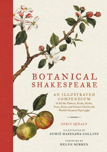 Botanical Shakespeare: An Illustrated Compendium of All the Flowers, Fruits, Herbs, Trees, Seeds, and Grasses Cited by the World's Greatest Playwright - Gerit Quealy,Sumie Hasegawa Collins - cover