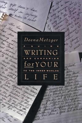 Writing For Your Life - Deena Metzger - cover