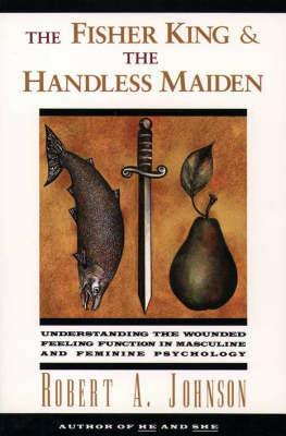 The Fisher King and the Handless Maiden - Robert A Johnson - cover