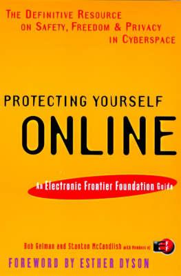 Protecting Yourself Online: The Definitive Resource on Safety, Freedom, and Privacy in Cyberspace - Robert B Gelman,Stanton McCandlish - cover