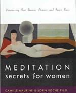 Meditation Secrets For Women Discovering Your Passion, Pleasure, and Inn er Peace