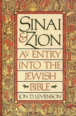 Sinai and Zion: An Entry into the Jewish Bible - Jon Douglas Levenson - cover