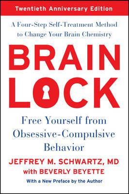 Brain Lock, Twentieth Anniversary Edition: Free Yourself from Obsessive-Compulsive Behavior - Jeffrey M. Schwartz - cover
