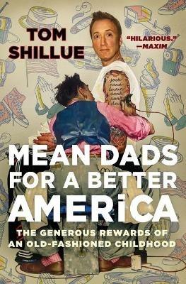 Mean Dads for a Better America: The Generous Rewards of an Old-Fashioned Childhood - Tom Shillue - cover