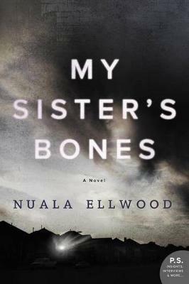 My Sister's Bones: A Novel of Suspense - Nuala Ellwood - cover