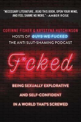 F*cked: Being Sexually Explorative and Self-Confident in a World That's Screwed - Krystyna Hutchinson,Corinne Fisher - cover