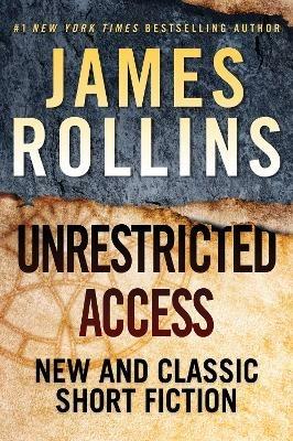 Unrestricted Access: New and Classic Short Fiction - James Rollins - cover