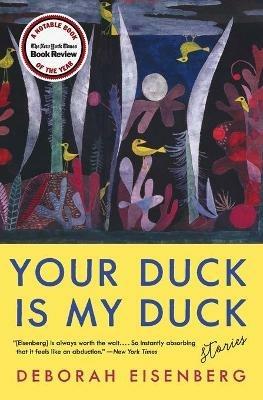 Your Duck Is My Duck: Stories - Deborah Eisenberg - cover