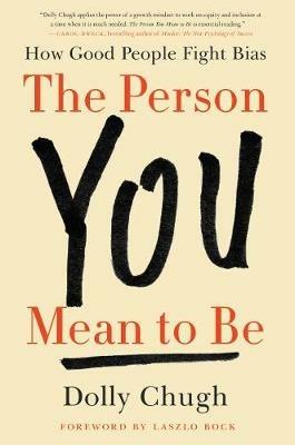 The Person You Mean to Be: How Good People Fight Bias - Dolly Chugh - cover