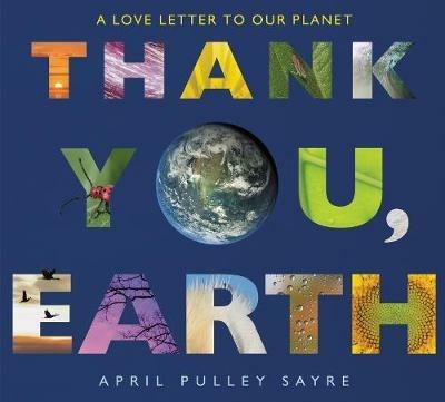 Thank You, Earth: A Love Letter to Our Planet: A Springtime Book for Kids - April Pulley Sayre - cover