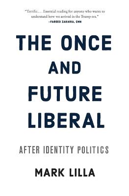 The Once and Future Liberal: After Identity Politics - Mark Lilla - cover