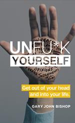 Unfu*k Yourself: Get Out of Your Head and Into Your Life