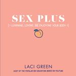 Sex Plus: Learning, Loving, and Enjoying Your Body