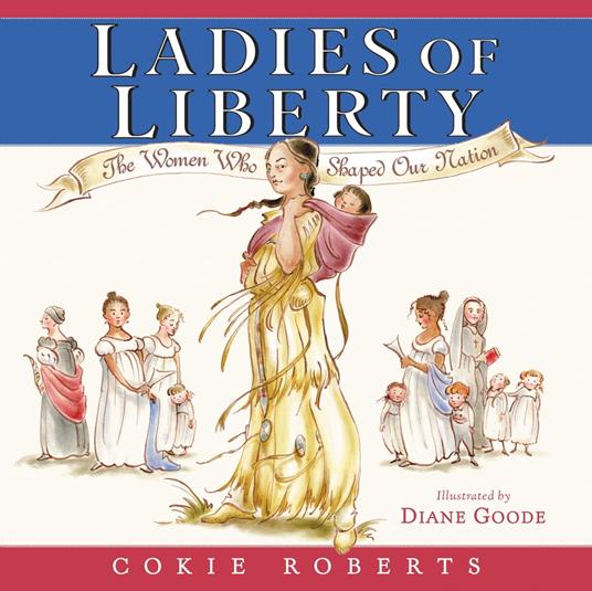 Ladies of Liberty - Cokie Roberts,Diane Goode - ebook