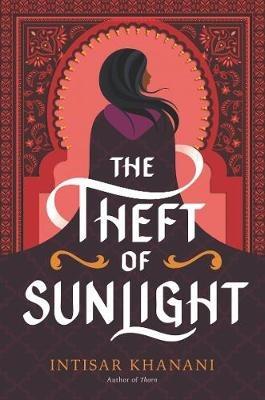 The Theft of Sunlight - Intisar Khanani - cover