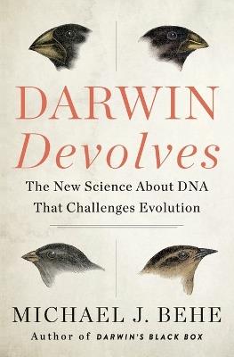 Darwin Devolves: The New Science About DNA That Challenges Evolution - Michael J. Behe - cover