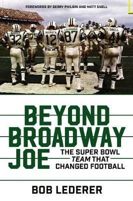 Beyond Broadway Joe: The Super Bowl TEAM That Changed Football - Bob Lederer - cover