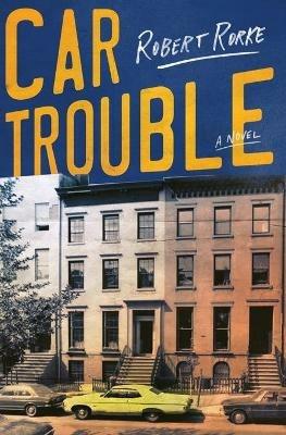 Car Trouble: A Novel - Robert Rorke - cover