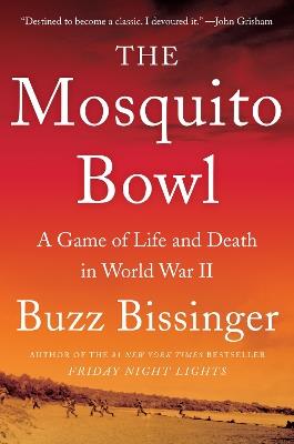 The Mosquito Bowl: A Game of Life and Death in World War II - Buzz Bissinger - cover