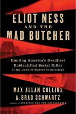 Eliot Ness and the Mad Butcher: Hunting a Serial Killer at the Dawn of Modern Criminology