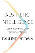 Aesthetic Intelligence: How to Boost It and Use It in Business and Beyond