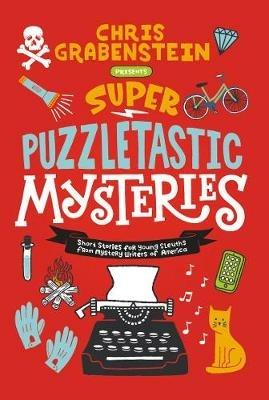 Super Puzzletastic Mysteries: Short Stories for Young Sleuths from Mystery Writers of America - Chris Grabenstein,Stuart Gibbs,Lamar Giles - cover