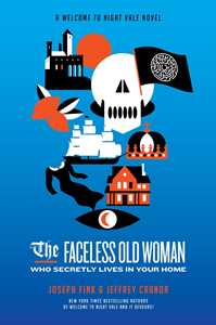 Ebook The Faceless Old Woman Who Secretly Lives in Your Home Jeffrey Cranor Joseph Fink